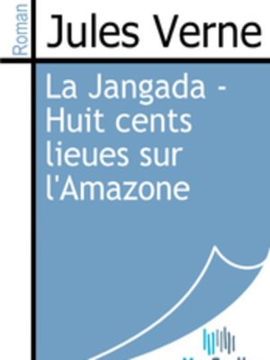cover image of La Jangada - Huit cents lieues sur l'Amazone